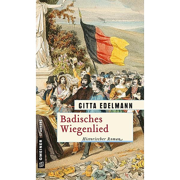 Badisches Wiegenlied / Historische Romane im GMEINER-Verlag, Gitta Edelmann