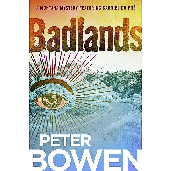 Badlands / The Montana Mysteries Featuring Gabriel Du Pré, Peter Bowen