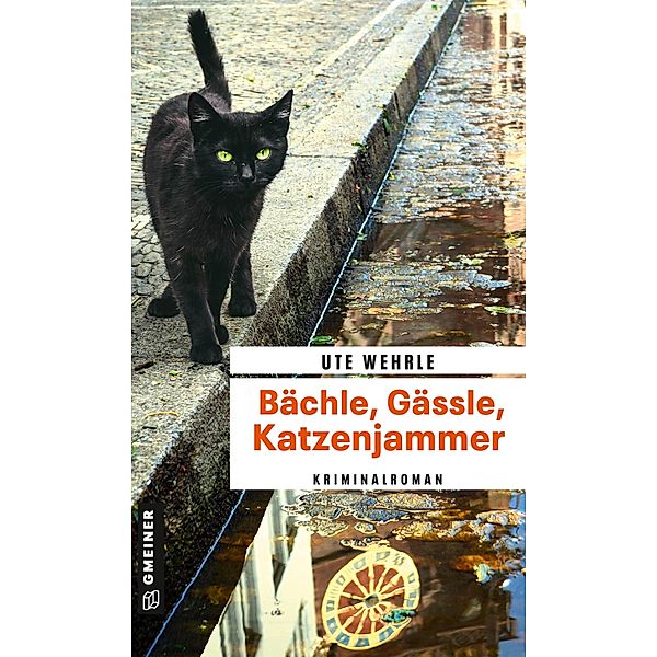 Bächle, Gässle, Katzenjammer, Ute Wehrle