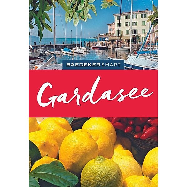 Baedeker SMART Reiseführer / Baedeker SMART Reiseführer Gardasee, Jochen Müssig, Richard Sale, Frances Wolverton