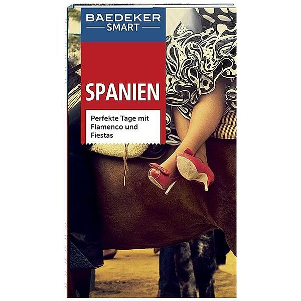 Baedeker SMART Reiseführer Spanien, Josephine Quintero, Sally Roy, Lindsay Hunt, Andreas Drouve