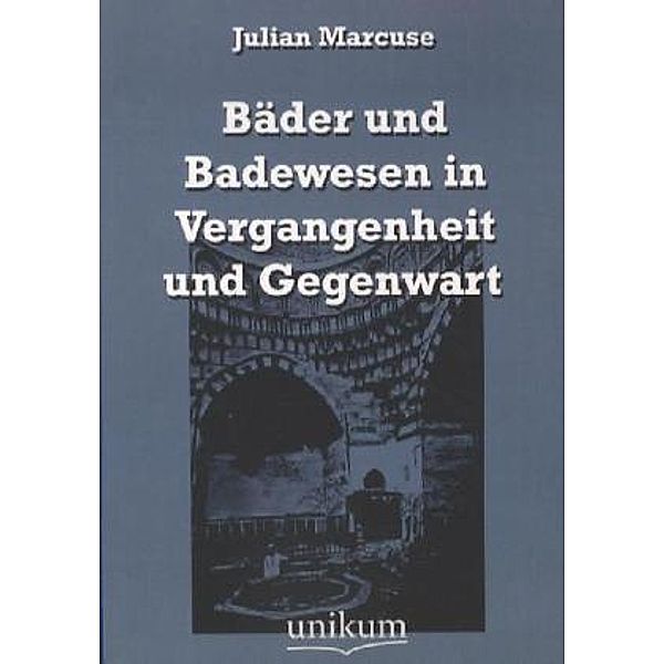 Bäder und Badewesen in Vergangenheit und Gegenwart, Julian Marcuse