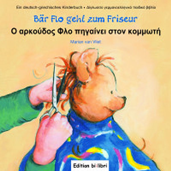 Bär Flo... / Bär Flo geht zum Friseur, Deutsch-Griechisch. Arkudos Flo pijeni ston kommoti, Marian van Vliet