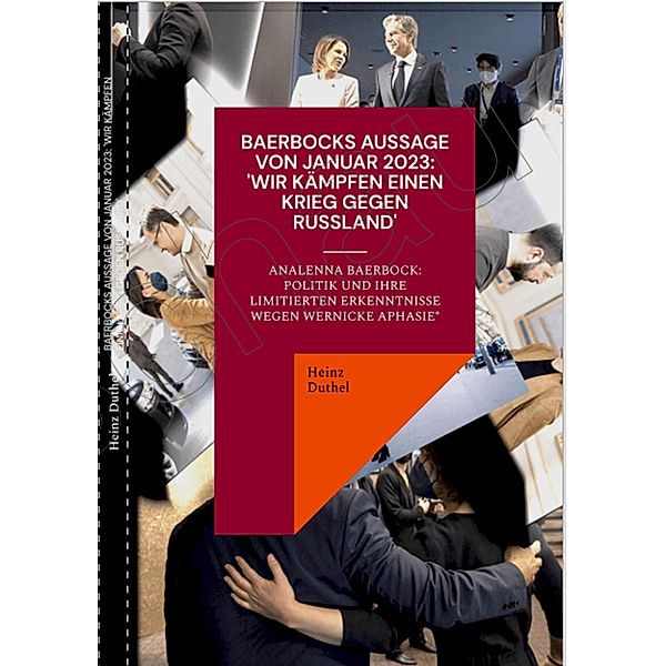 BAERBOCKS AUSSAGE VON JANUAR 2023: WIR KÄMPFEN EINEN KRIEG GEGEN RUSSLAND, Heinz Duthel