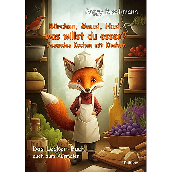 Bärchen, Mausi, Hasi, was willst du essen? - Gesundes Kochen mit Kindern - Das Lecker-Buch, auch zum Ausmalen, Peggy Buschmann
