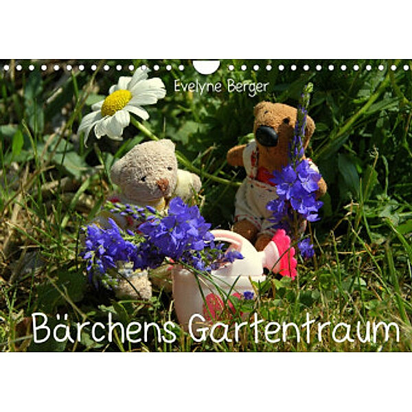 Bärchens Gartentraum (Wandkalender 2022 DIN A4 quer), Evelyne Berger