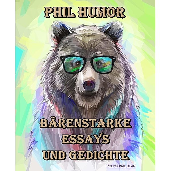 Bärenstarke Essays und Gedichte, Phil Humor