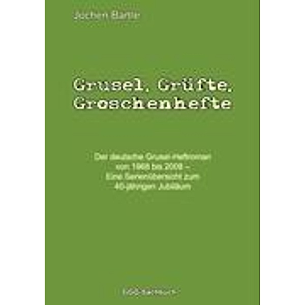 Bärtle, J: Grusel, Grüfte, Groschenhefte, Jochen Bärtle