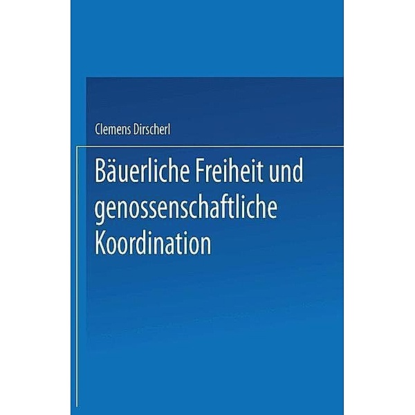 Bäuerliche Freiheit und genossenschaftliche Koordination, Clemens Dirscherl
