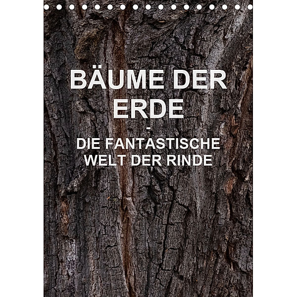 BÄUME DER ERDE - DIE FANTASTISCHE WELT DER RINDE (Tischkalender 2019 DIN A5 hoch), Martin Schreiter