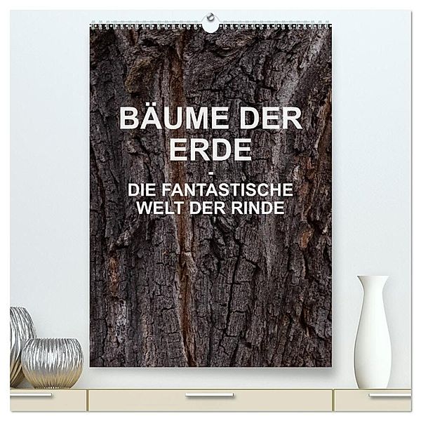 BÄUME DER ERDE - DIE FANTASTISCHE WELT DER RINDE (hochwertiger Premium Wandkalender 2024 DIN A2 hoch), Kunstdruck in Hochglanz, Martin Schreiter