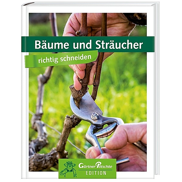 Bäume und Sträucher richtig schneiden - Gärtner Pötschke Edition
