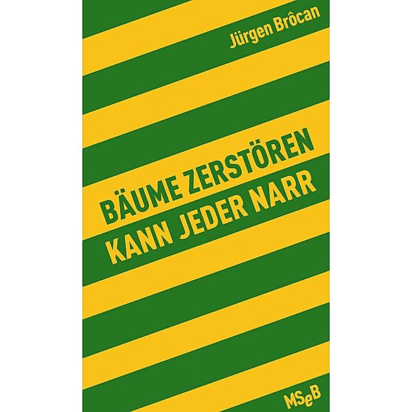 Bäume zerstören kann jeder Narr / MSeB Bd.20, Jürgen Brôcan