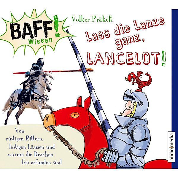 BAFF! Wissen - Lass die Lanze ganz, Lancelot!, 1 Audio-CD, Volker Präkelt