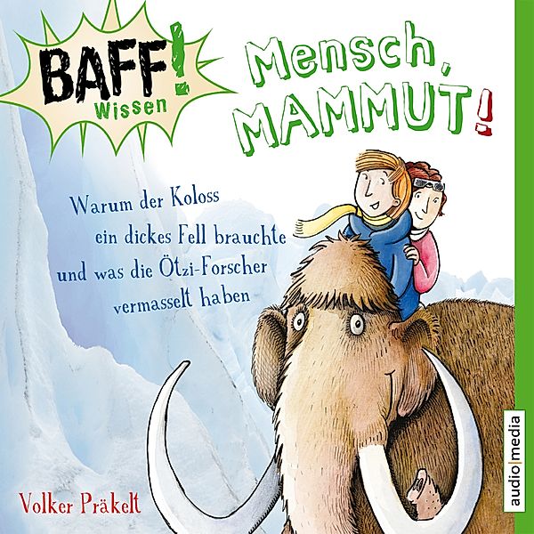 BAFF! Wissen - Mensch, Mammut!, Volker Präkelt