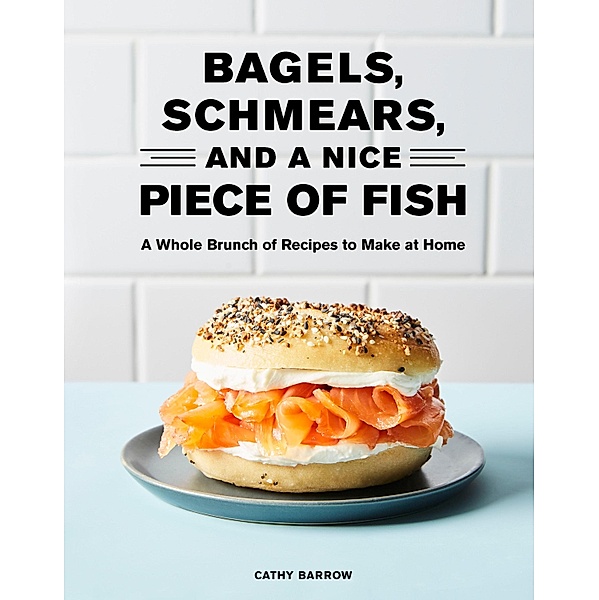 Bagels, Schmears, and a Nice Piece of Fish, Cathy Barrow