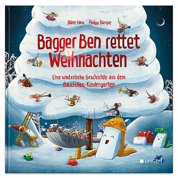 Bagger Ben rettet Weihnachten Eine winterliche Geschichte aus dem Baustellen-Kindergarten, Dörte Horn
