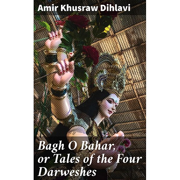 Bagh O Bahar, or Tales of the Four Darweshes, Amir Khusraw Dihlavi