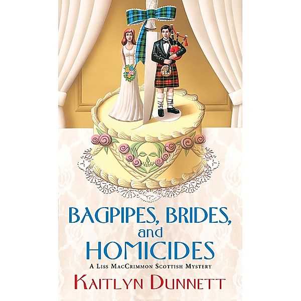 Bagpipes, Brides and Homicides / Liss MacCrimmon Mystery Bd.6, Kaitlyn Dunnett