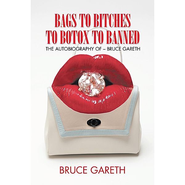 Bags to Bitches to Botox to Banned, Bruce Gareth