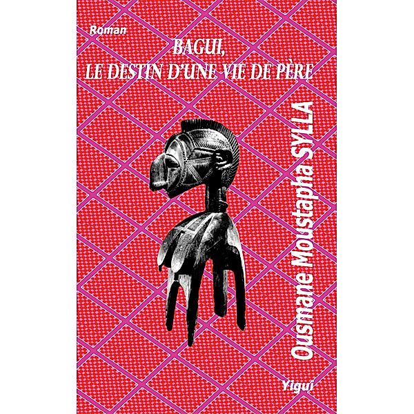 Bagui, le destin d'une vie de père, Ousmane Moustapha Sylla