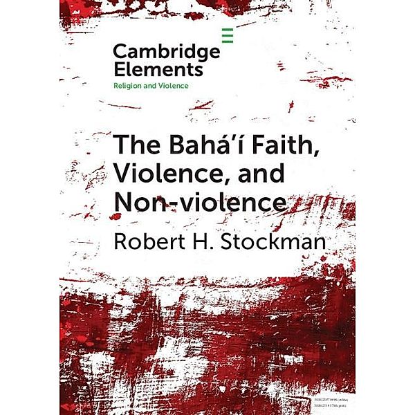 Baha'i Faith, Violence, and Non-Violence / Elements in Religion and Violence, Robert H. Stockman