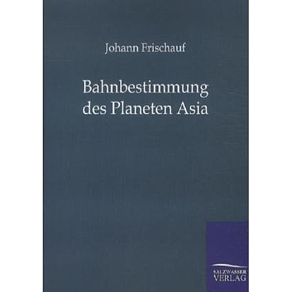 Bahnbestimmung des Planeten Asia, Johannes Frischauf