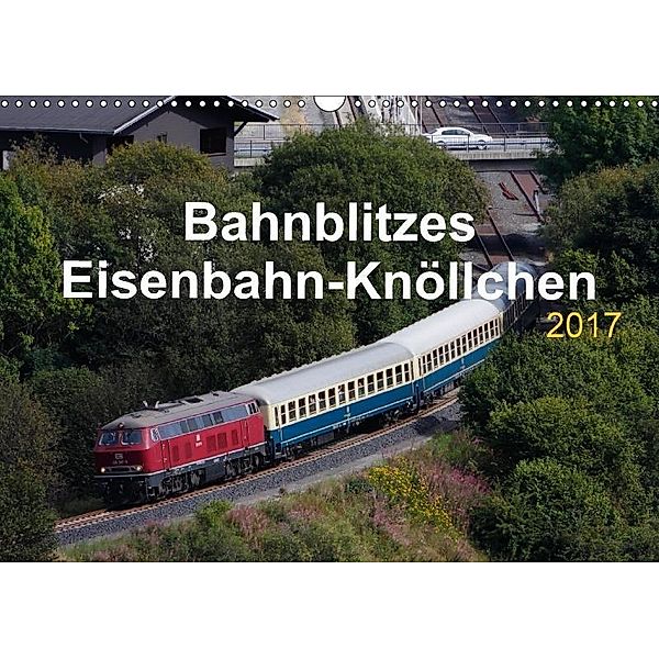 Bahnblitzes Eisenbahn-Knöllchen 2017 (Wandkalender 2017 DIN A3 quer), Jan van Dyk