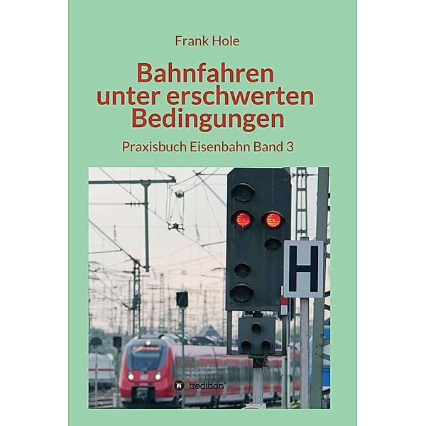 Bahnfahren unter erschwerten Bedingungen / Praxisbuch Eisenbahn Bd.3, Frank Hole