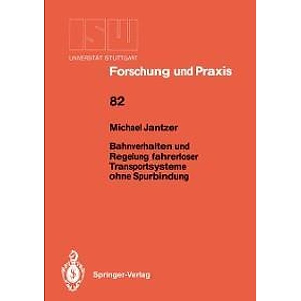 Bahnverhalten und Regelung fahrerloser Transportsysteme ohne Spurbindung / ISW Forschung und Praxis Bd.82, Michael Jantzer