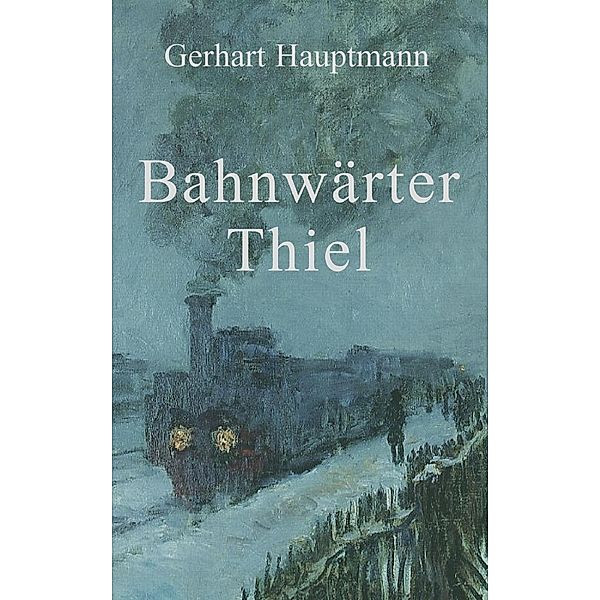 Bahnwärter Thiel, Gerhart Hauptmann