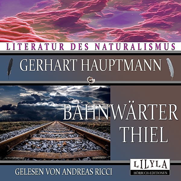 Bahnwärter Thiel, Gerhart Hauptmann, Andreas Ricci