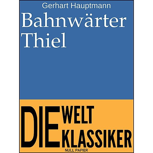 Bahnwärter Thiel / Klassiker bei Null Papier, Gerhart Hauptmann