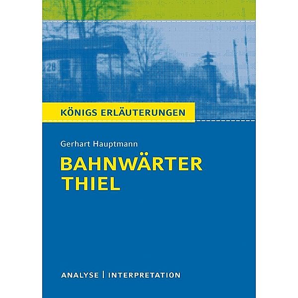 Bahnwärter Thiel von Gerhart Hauptmann. / Königs Erläuterungen Bd.270, Rüdiger Bernhardt, Gerhart Hauptmann