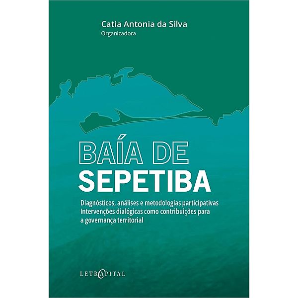 BAÍA DE SEPETIBA - Diagnósticos, análises e metodologias participativas. Intervenções dialógicas como contribuições para a governança territorial., Catia Antonia da Silva