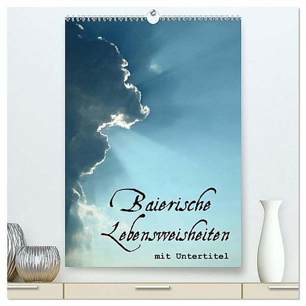 Baierische Lebensweisheiten mit Untertitel (hochwertiger Premium Wandkalender 2024 DIN A2 hoch), Kunstdruck in Hochglanz, ~bwd~