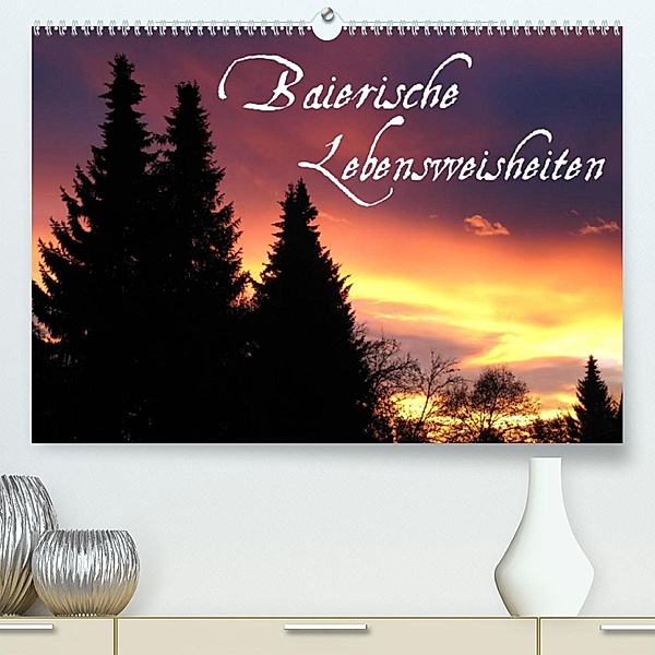 Baierische Lebensweisheiten (Premium, hochwertiger DIN A2 Wandkalender 2023, Kunstdruck in Hochglanz), ~bwd~
