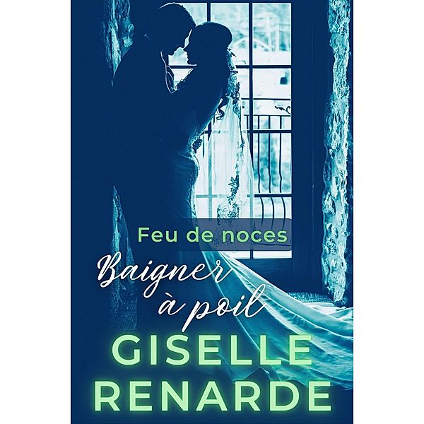 Baigner à poil (Feu de noces, #3) / Feu de noces, Giselle Renarde