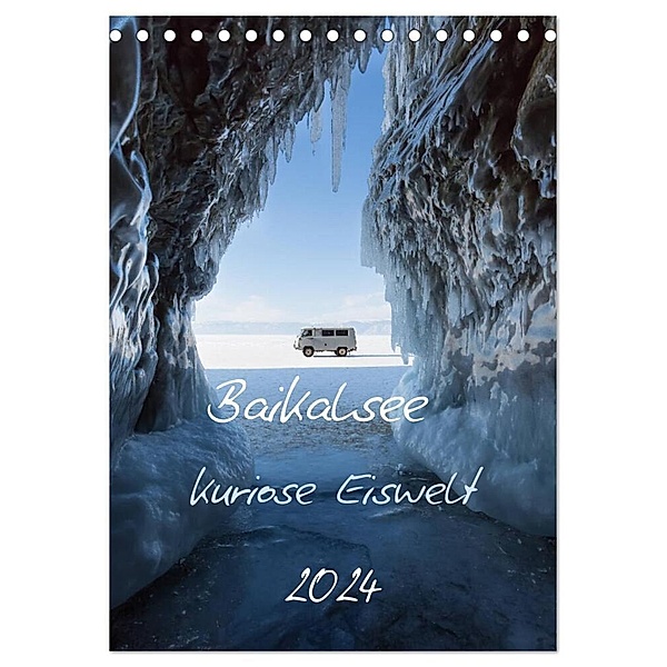 Baikalsee- kuriose Eiswelt (Tischkalender 2024 DIN A5 hoch), CALVENDO Monatskalender, Anne-Barbara Bernhard