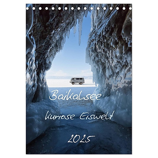Baikalsee- kuriose Eiswelt (Tischkalender 2025 DIN A5 hoch), CALVENDO Monatskalender, Calvendo, Anne-Barbara Bernhard
