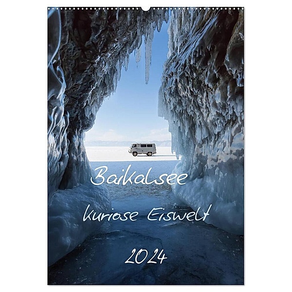Baikalsee- kuriose Eiswelt (Wandkalender 2024 DIN A2 hoch), CALVENDO Monatskalender, Anne-Barbara Bernhard