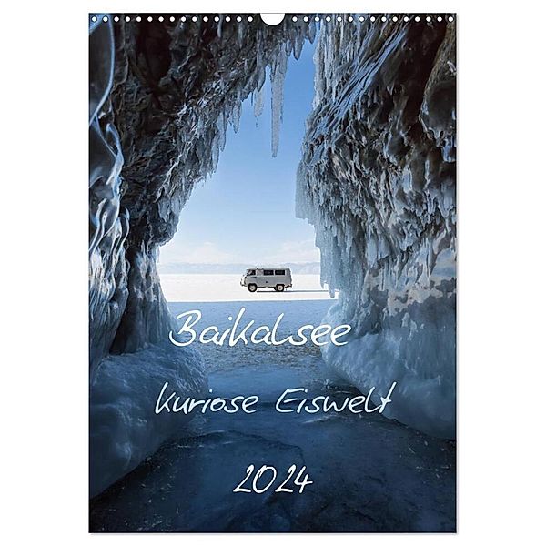 Baikalsee- kuriose Eiswelt (Wandkalender 2024 DIN A3 hoch), CALVENDO Monatskalender, Anne-Barbara Bernhard