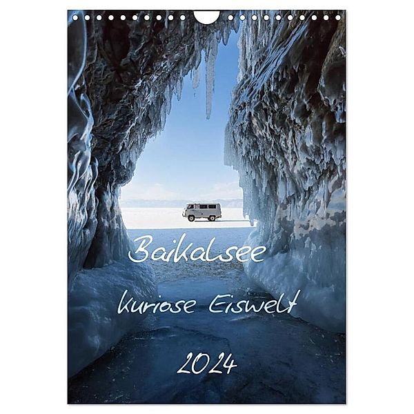 Baikalsee- kuriose Eiswelt (Wandkalender 2024 DIN A4 hoch), CALVENDO Monatskalender, Anne-Barbara Bernhard