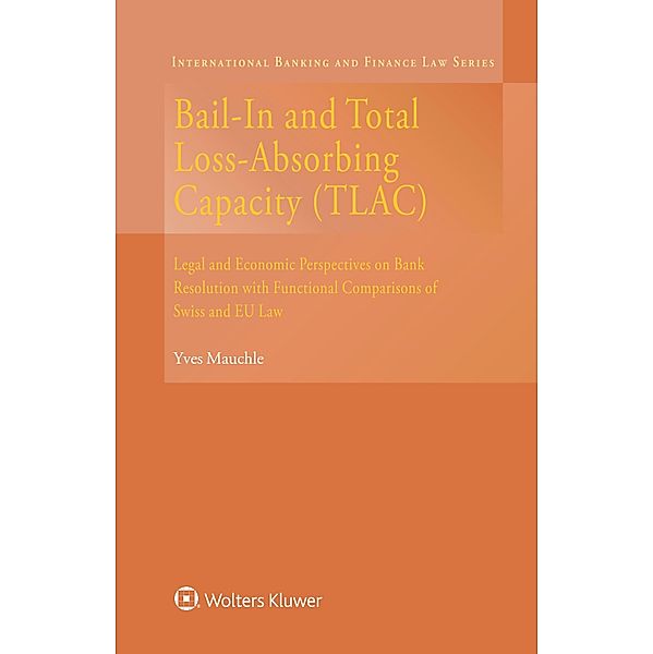 Bail-In and Total Loss-Absorbing Capacity(TLAC) / International Banking and Finance Law Series, Yves Mauchle