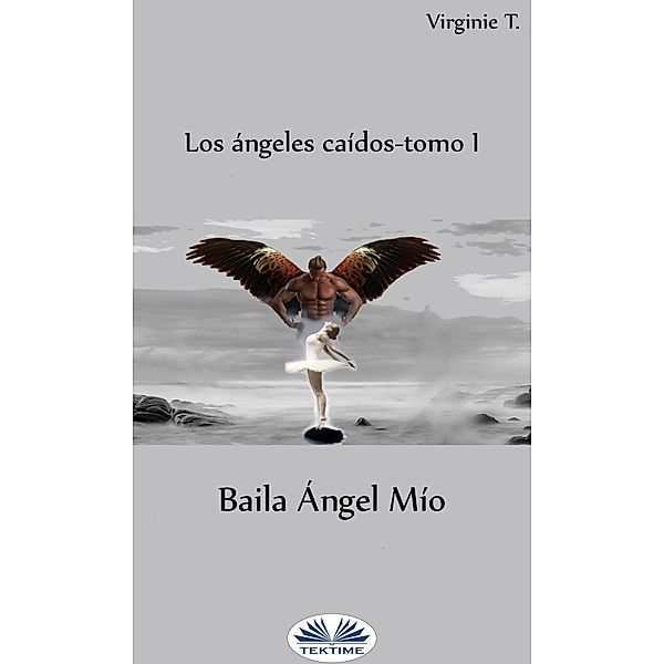 Baila Ángel Mío / Los Ángeles Caídos Bd.1, Virginie T.