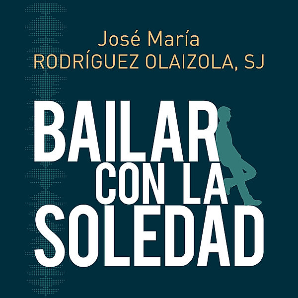 Bailar con la soledad, José María Rodríguez Olaizola