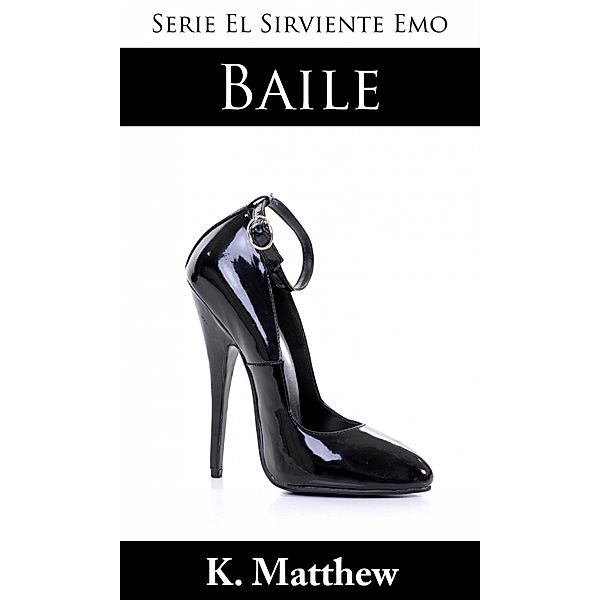 Baile (Serie El Sirviente Emo Libro 5), K. Matthew
