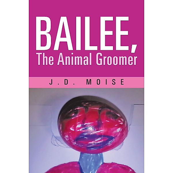 Bailee, the Animal Groomer, J. D. Moise
