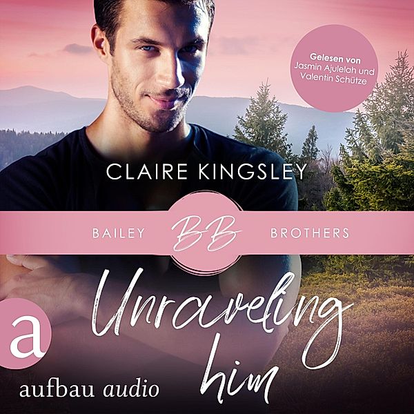Bailey Brothers Serie - 3 - Unraveling Him, Claire Kingsley