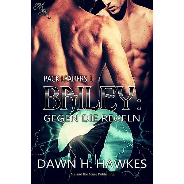 Bailey: Gegen die Regeln / Pack Leaders Bd.1, Dawn H. Hawkes